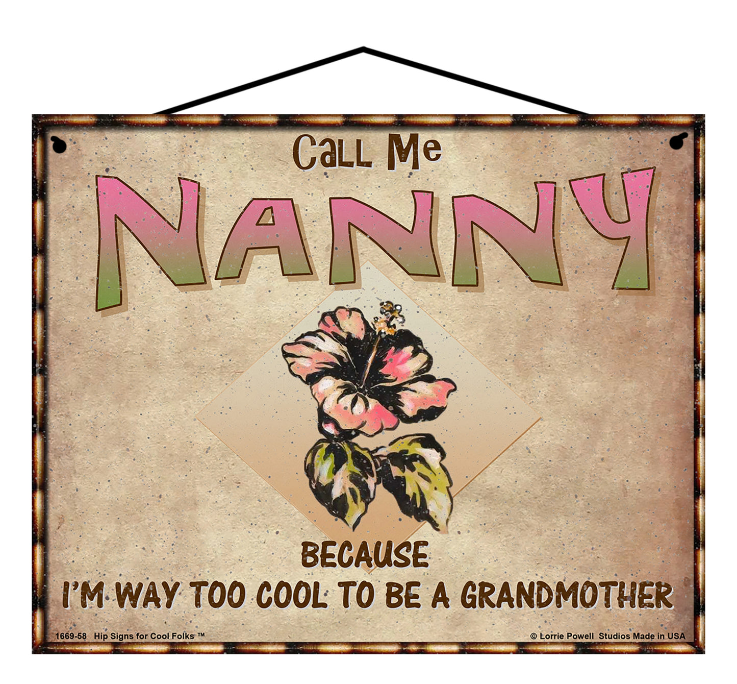 Nanny Hibiscus Sign - Call Me Nanny Because I'm Way Too Cool To Be A Grandmother