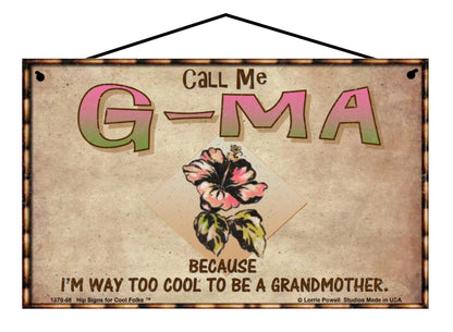 G-Ma Hibiscus Sign - Call Me G-Ma Because I'm Way Too Cool To Be A Grandmother