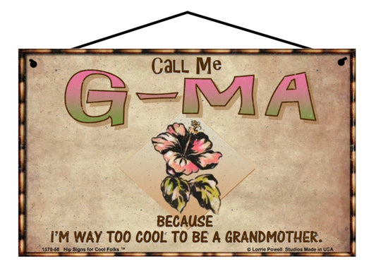 G-Ma Hibiscus Sign - Call Me G-Ma Because I'm Way Too Cool To Be A Grandmother