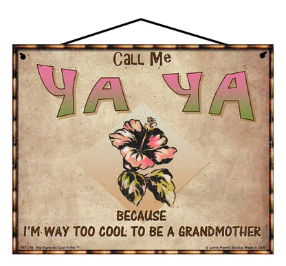 Ya Ya Hibiscus Sign - Call Me Ya Ya Because I'm Way Too Cool To Be A Grandmother