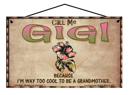 Gigi Hibiscus Sign - Call Me Gigi Because I'm Way Too Cool To Be A Grandmother