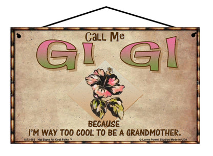 Gi Gi Hibiscus Sign - Call Me Gi Gi Because I'm Way Too Cool To Be A Grandmother