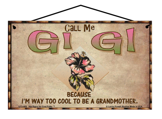 Gi Gi Hibiscus Sign - Call Me Gi Gi Because I'm Way Too Cool To Be A Grandmother