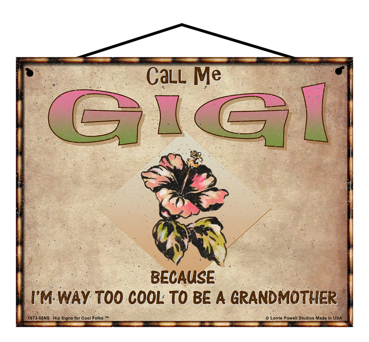 Gigi Hibiscus Sign - Call Me Gigi Because I'm Way Too Cool To Be A Grandmother