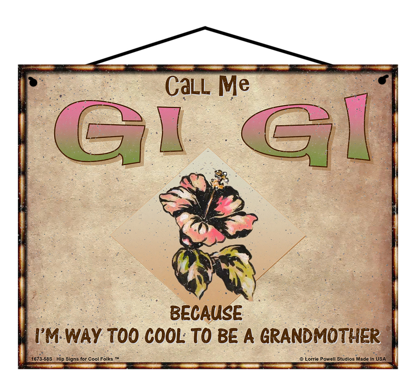 Gi Gi Hibiscus Sign - Call Me Gi Gi Because I'm Way Too Cool To Be A Grandmother