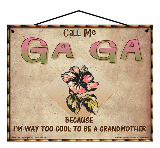 Ga Ga Hibiscus Sign - Call Me Ga Ga Because I'm Way Too Cool To Be A Grandmother