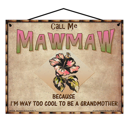 Mawmaw Hibiscus Sign - Call Me Mawmaw Because I'm Way Too Cool To Be A Grandmother