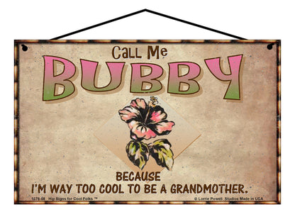 Bubby Hibiscus Sign - Call Me Bubby Because I'm Way Too Cool To Be A Grandmother