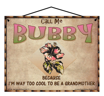 Bubby Hibiscus Sign - Call Me Bubby Because I'm Way Too Cool To Be A Grandmother