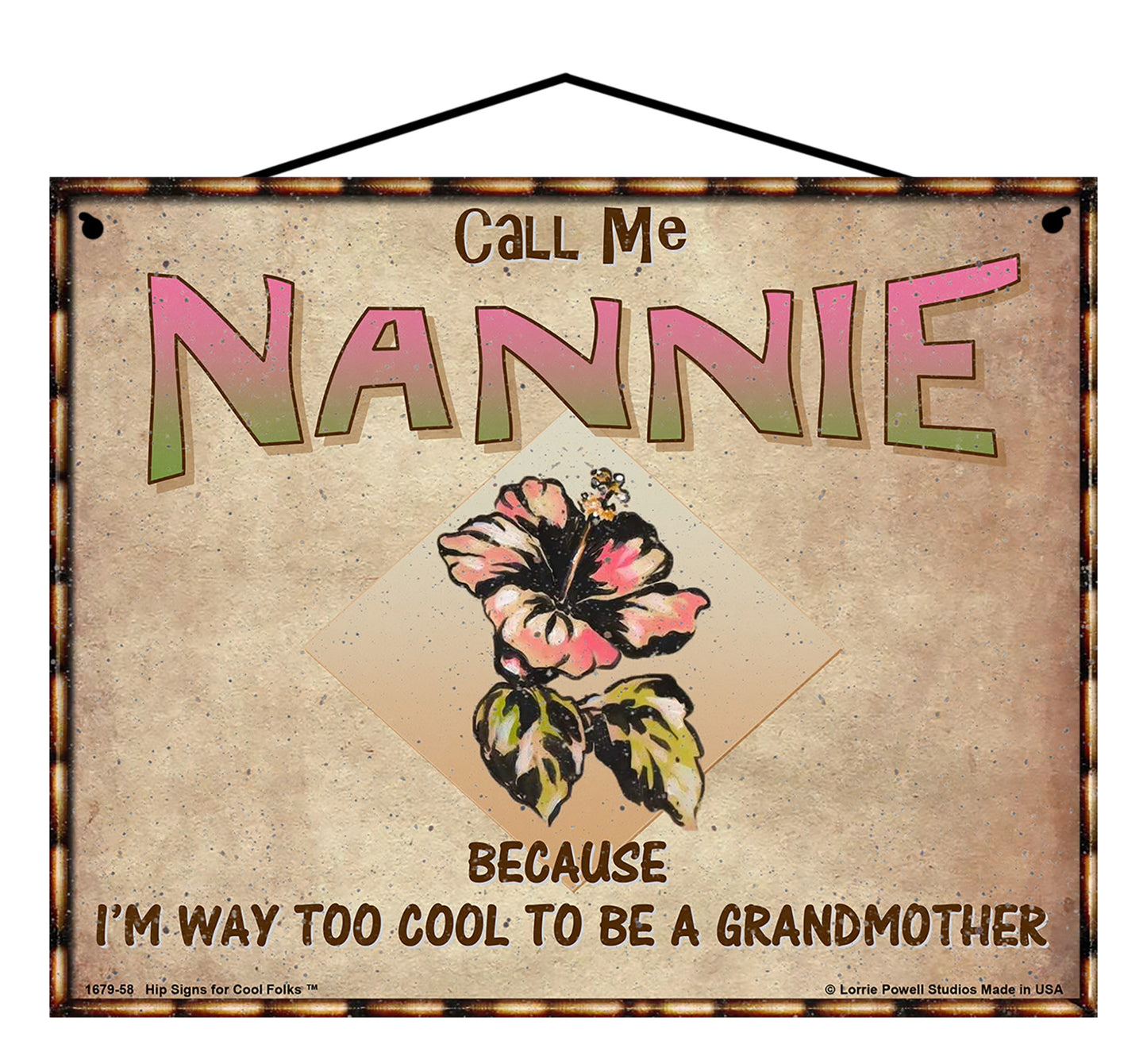 Nannie Hibiscus Sign - Call Me Nannie Because I'm Way Too Cool To Be A Grandmother