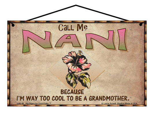 Nani Hibiscus Sign - Call Me Nani Because I'm Way Too Cool To Be A Grandmother