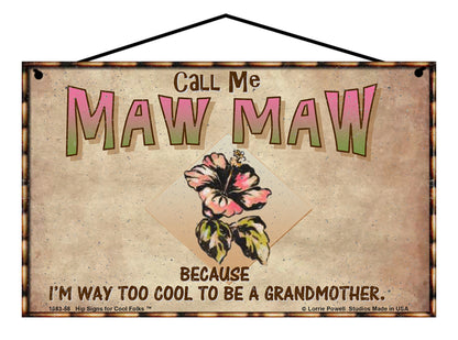 Maw Maw Hibiscus Sign - Call Me Maw Maw Because I'm Way Too Cool To Be A Grandmother