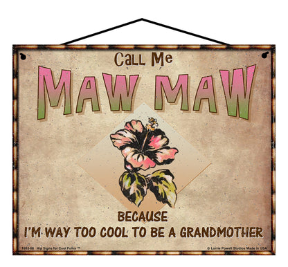 Maw Maw Hibiscus Sign - Call Me Maw Maw Because I'm Way Too Cool To Be A Grandmother