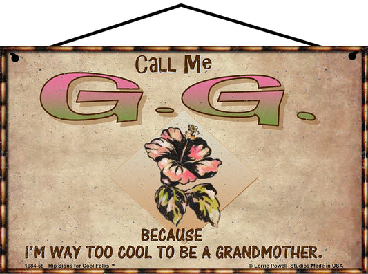 G.G. Hibiscus Sign - Call Me G.G. Because I'm Way Too Cool To Be A Grandmother