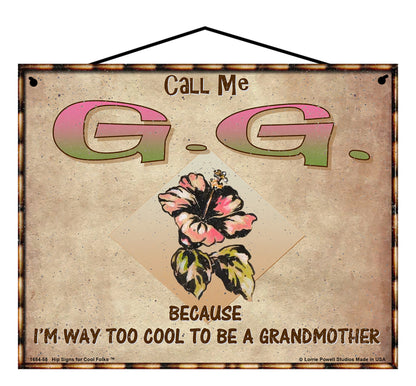 G.G. Hibiscus Sign - Call Me G.G. Because I'm Way Too Cool To Be A Grandmother