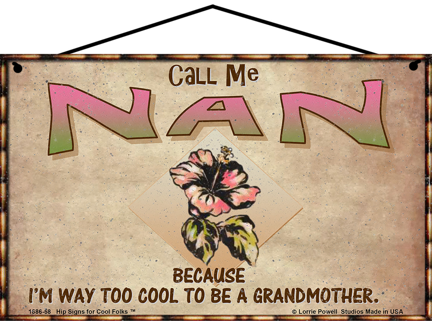 Nan Hibiscus Sign - Call Me Nan Because I'm Way Too Cool To Be A Grandmother