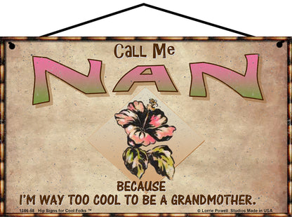 Nan Hibiscus Sign - Call Me Nan Because I'm Way Too Cool To Be A Grandmother