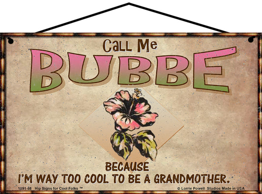 Bubbe Hibiscus Sign - Call Me Bubbe Because I'm Way Too Cool To Be A Grandmother