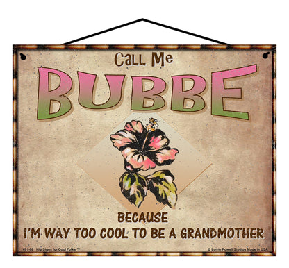 Bubbe Hibiscus Sign - Call Me Bubbe Because I'm Way Too Cool To Be A Grandmother