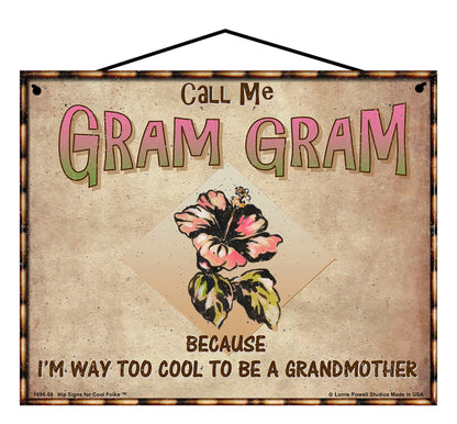 Gram Gram Hibiscus Sign - Call Me Gram Gram Because I'm Way Too Cool To Be A Grandmother