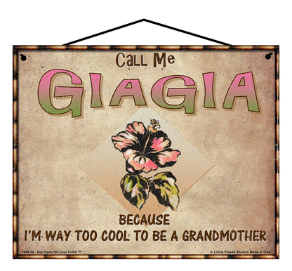 Giagia Hibiscus Sign - Call Me Giagia Because I'm Way Too Cool To Be A Grandmother