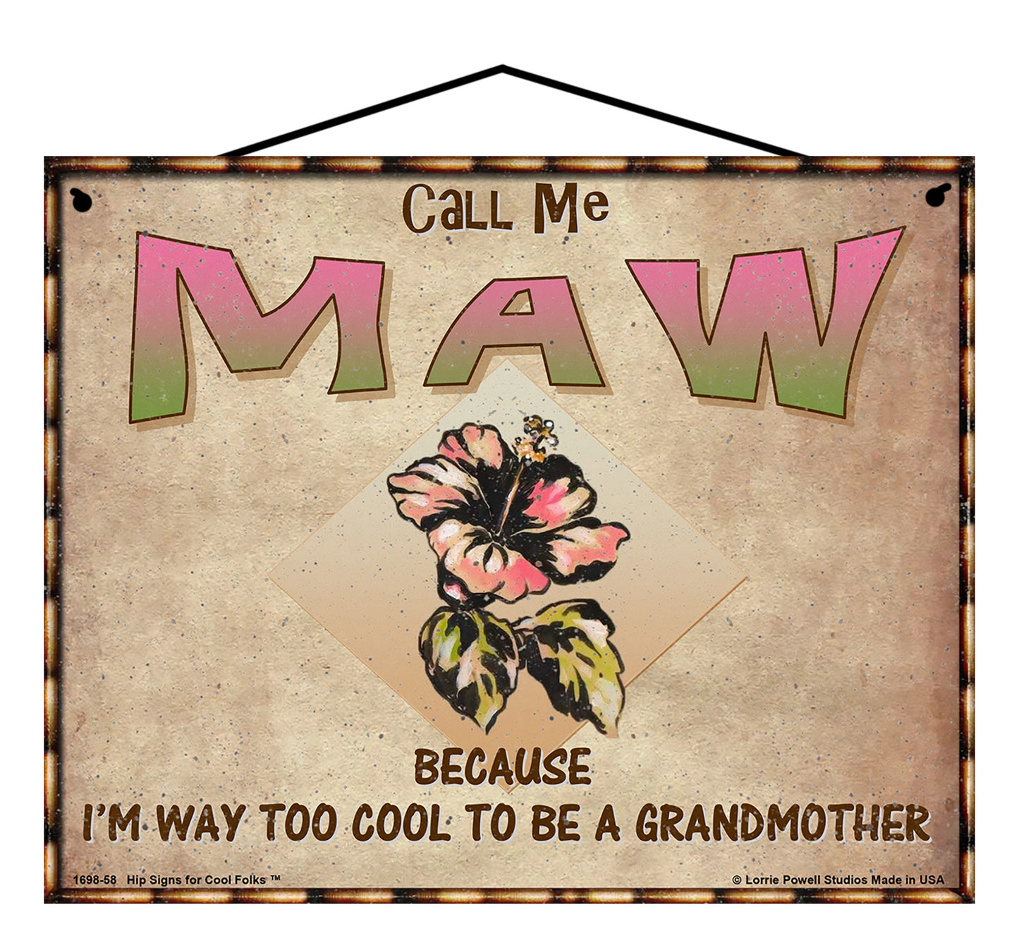 Maw Hibiscus Sign - Call Me Maw Because I'm Way Too Cool To Be A Grandmother