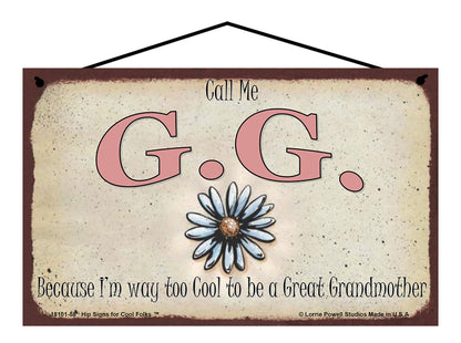 G.G. (Great Grandmother) Daisy Sign - Call Me G.G. Because I'm Way Too Cool To Be A Great Grandmother