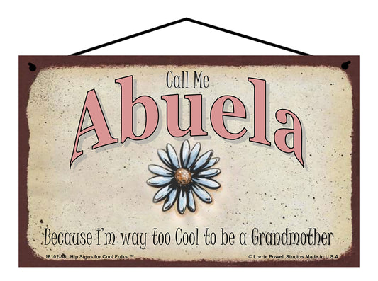 Abuela Daisy Sign - Call Me Abuela Because I'm Way Too Cool To Be A Grandmother