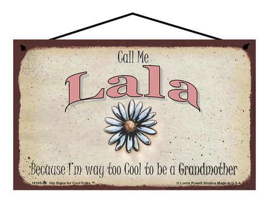 Lala Daisy Sign - Call Me Lala Because I'm Way Too Cool To Be A Grandmother