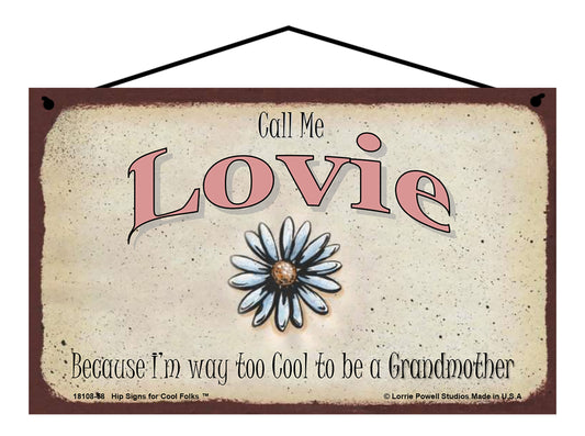 Lovie Daisy Sign - Call Me Lovie Because I'm Way Too Cool To Be A Grandmother