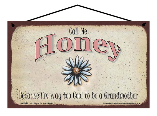 Honey Daisy Sign - Call Me Honey Because I'm Way Too Cool To Be A Grandmother