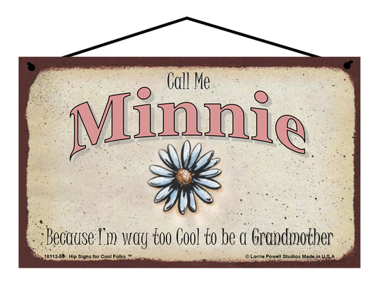 Minnie Daisy Sign - Call Me Minnie Because I'm Way Too Cool To Be A Grandmother