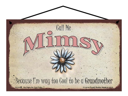 Mimsy Daisy Sign - Call Me Mimsy Because I'm Way Too Cool To Be A Grandmother