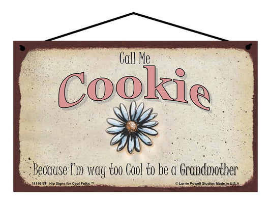 Cookie Daisy Sign - Call Me Cookie Because I'm Way Too Cool To Be A Grandmother