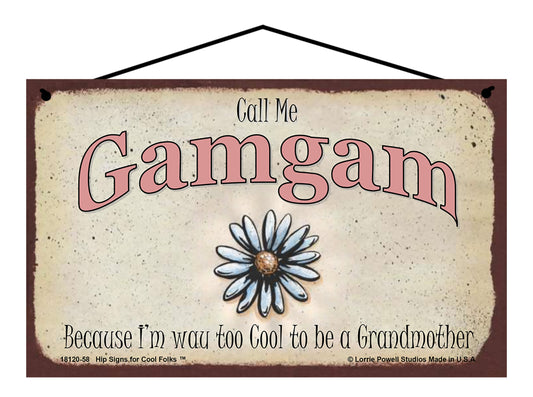 Gamgam Daisy Sign - Call Me Gamgam Because I'm Way Too Cool To Be A Grandmother