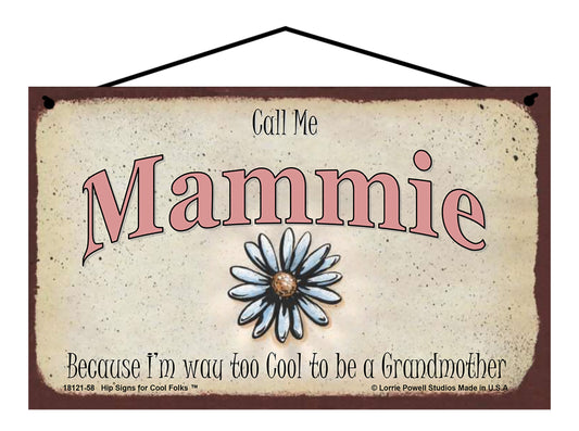 Mammie Daisy Sign - Call Me Mammie Because I'm Way Too Cool To Be A Grandmother