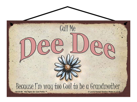 Dee Dee Daisy Sign - Call Me Dee Dee Because I'm Way Too Cool To Be A Grandmother