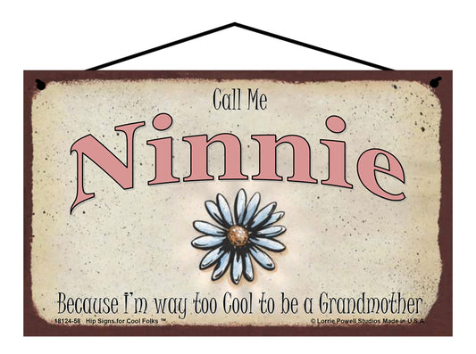 Ninnie Daisy Sign - Call Me Ninnie Because I'm Way Too Cool To Be A Grandmother