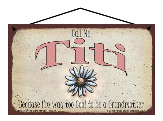 Titi Daisy Sign - Call Me Titi Because I'm Way Too Cool To Be A Grandmother