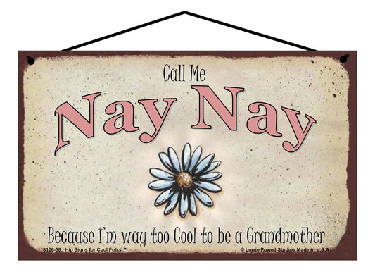 Nay Nay Daisy Sign - Call Me Nay Nay Because I'm Way Too Cool To Be A Grandmother