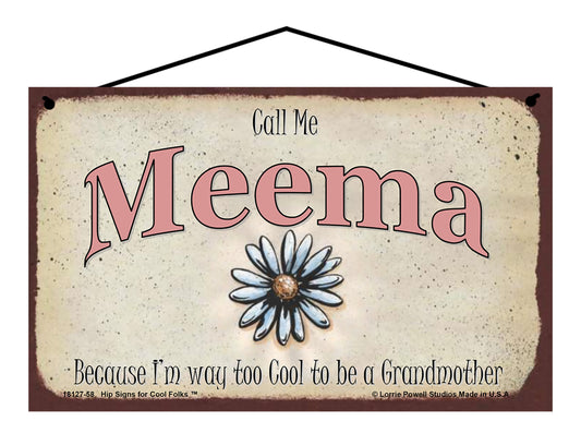 Meema Daisy Sign - Call Me Meema Because I'm Way Too Cool To Be A Grandmother