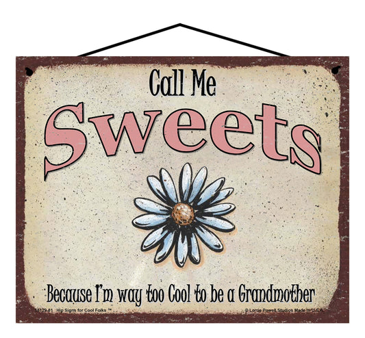 Sweets Daisy Sign - Call Me Sweets Because I'm Way Too Cool To Be A Grandmother