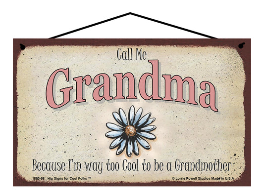 Grandma Daisy Sign - Call Me Grandma Because I'm Way Too Cool To Be A Grandmother