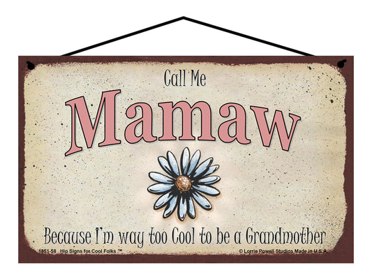 Mamaw Daisy Sign - Call Me Mamaw Because I'm Way Too Cool To Be A Grandmother