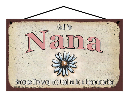 Nana Daisy Sign - Call Me Nana Because I'm Way Too Cool To Be A Grandmother