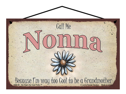 Nonna Daisy Sign - Call Me Nonna Because I'm Way Too Cool To Be A Grandmother