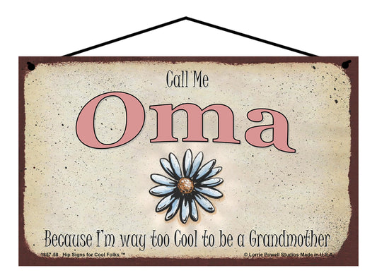 Oma Daisy Sign - Call Me Oma Because I'm Way Too Cool To Be A Grandmother