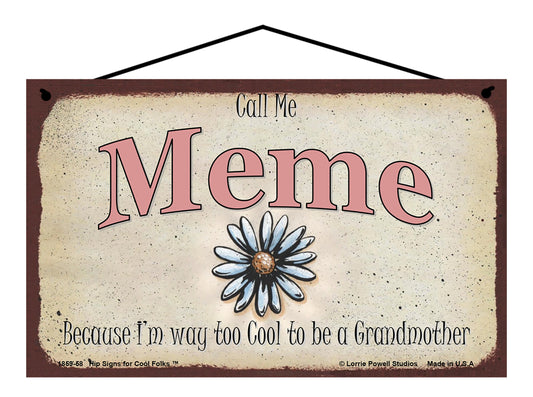 Meme Daisy Sign - Call Me Meme Because I'm Way Too Cool To Be A Grandmother