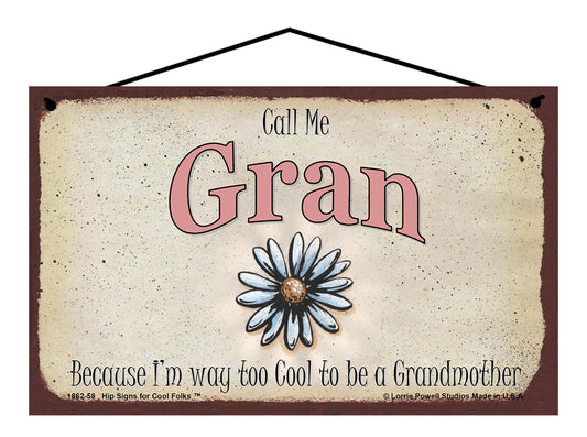 Gran Daisy Sign - Call Me Gran Because I'm Way Too Cool To Be A Grandmother