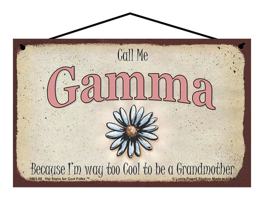 Gamma Daisy Sign - Call Me Gamma Because I'm Way Too Cool To Be A Grandmother